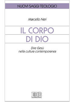 CORPO DI DIO DIRE GESU' NELLA CULTURA CONTEMPORANEA (IL)