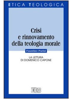 CRISI E RINNOVAMENTO DELLA TEOLOGIA MORALE. LA LETTURA DI DOMENICO CAPONE