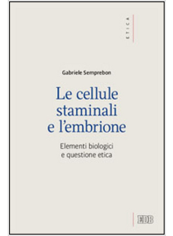 LE CELLULE STAMINALI E L'EMBRIONE ELEMENTI BIOLOGICI E QUESTIONE ETICA