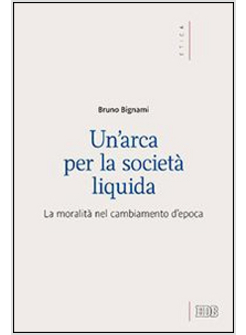 UN'ARCA PER LA SOCIETA' LIQUIDA. I COMPORTAMENTI SOCIALI NEL CAMBIAMENTO D'EPOCA