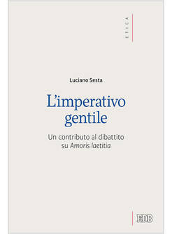 L' IMPERATIVO GENTILE. UN CONTRIBUTO AL DIBATTITO SU AMORIS LAETITIA