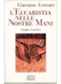 L'EUCARISTIA NELLE NOSTRE MANI LITURGIA E CATECHESI