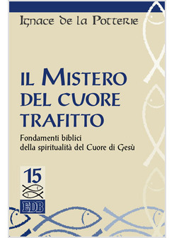 IL MISTERO DEL CUORE TRAFITTO. FONDAMENTI BIBLICI DELLA SPIRITUALITA' DEL CUORE