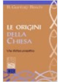 ORIGINI DELLA CHIESA UNA RILETTURA PROSPETTICA (LE)