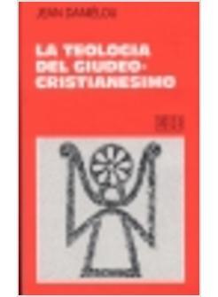 TEOLOGIA DEL GIUDEO-CRISTIANESIMO (LA)