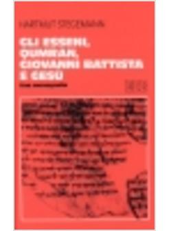 ESSENI QUMRAN GIOVANNI BATTISTA E GESù UNA MONOGRAFIA (GLI)