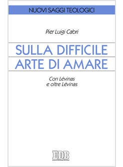 SULLA DIFFICILE ARTE DI AMARE CON LEVINAS E OLTRE LEVINAS