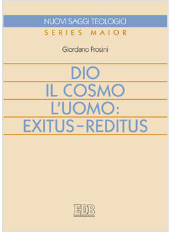 DIO IL COSMO L'UOMO EXITUS - REDITUS