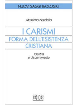 I CARISMI, FORMA DELL'ESISTENZA CRISTIANA. IDENTITA' E DISCERNIMENTO