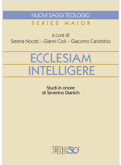 ECCLESIAM INTELLIGERE. STUDI IN ONORE DI SEVERINO DIANICH