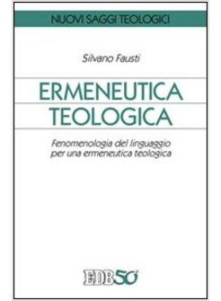ERMENEUTICA TEOLOGICA. FENOMENOLOGIA DEL LINGUAGGIO PER UNA ERMENEUTICA TEOLOGIC
