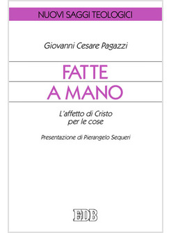 FATTE A MANO. L'AFFETTO DI CRISTO PER LE COSE