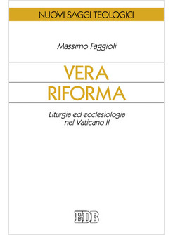 VERA RIFORMA. LITURGIA ED ECCLESIOLOGIA NEL VATICANO II
