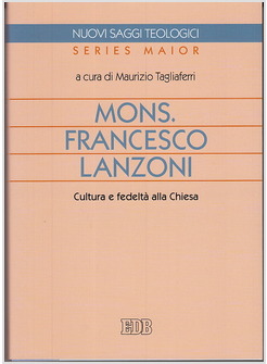 MONS. FRANCESCO LANZONI: CULTURA E FEDELTA' NELLA CHIESA