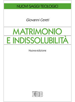 MATRIMONIO E INDISSOLUBILITA'. NUOVA EDIZIONE