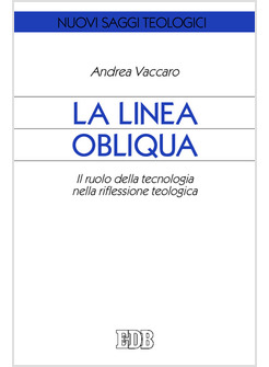 LA LINEA OBLIQUA IL RUOLO DELLA TECNOLOGIA NELLA RIFLESSIONE TEOLOGICA