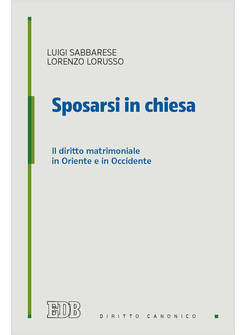 SPOSARSI IN CHIESA. IL DIRITTO MATRIMONIALE IN ORIENTE E IN OCCIDENTE