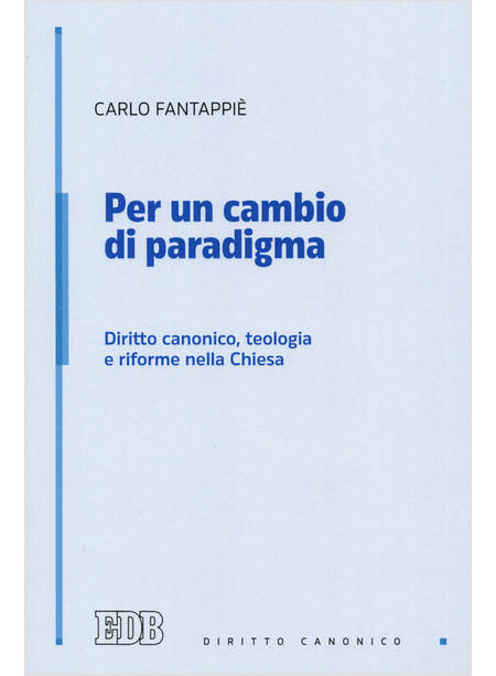 PER UN CAMBIO DI PARADIGMA DIRITTO CANONICO, TEOLOGIA E RIFORME NELLA CHIESA