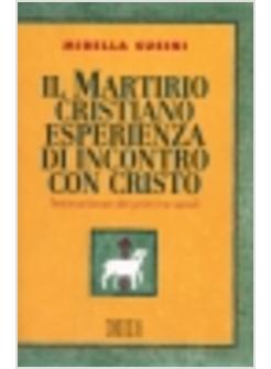 MARTIRIO CRISTIANO ESPERIENZA DI INCONTRO CON CRISTO (IL)