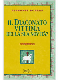 DIACONATO VITTIMA DELLA SUA NOVITA'