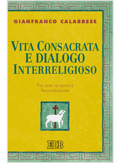 VITA CONSACRATA E DIALOGO INTERRELIGIOSO PER UNA RECIPROCA FECONDAZIONE