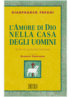 AMORE DI DIO NELLA CASA DEGLI UOMINI SCRITTI DI SPIRITUALITA' FAMILIARE (L')