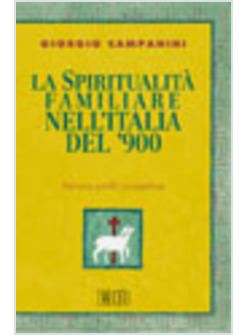 LA SPIRITUALITA' FAMILIARE NELL'ITALIA DEL '900 PERCORSI PROFILI PROSPETTIVE