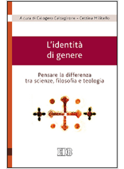 L'IDENTITA' DI GENERE PENSARE LA DIFFERENZA TRA SCIENZE, FILOSOFIA E TEOLOGIA