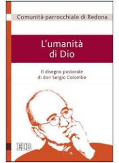 L'UMANITA' DI DIO. IL DISEGNO PASTORALE DI DON SERGIO COLOMBO