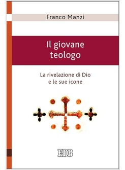 IL GIOVANE TEOLOGO. LA RIVELAZIONE DI DIO E LE SUE ICONE