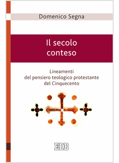 IL SECOLO CONTESO. LINEAMENTI DEL PENSIERO TEOLOGICO PROTESTANTE 