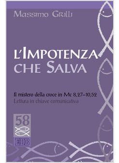 IMPOTENZA CHE SALVA IL MISTERO DELLA CROCE IN MC 8,27-10,52 LETTURA IN CHIAVE 