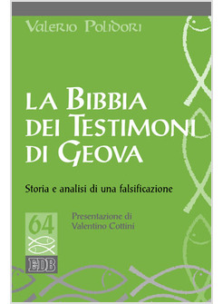 LA BIBBIA DEI TESTIMONI DI GEOVA. STORIA E ANALISI DI UNA FALSIFICAZIONE