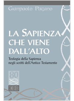 SAPIENZA CHE VIENE DALL'ALTO. TEOLOGIA DELLA SAPIENZA NEGLI SCRITTI DELL'ANTICO 