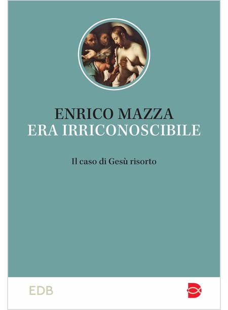 ERA IRRICONOSCIBILE IL CASO DI GESU' RISORTO