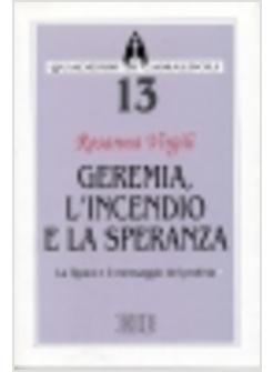 GEREMIA L'INCENDIO E LA SPERANZA LA FIGURA E IL MESSAGGIO DEL PROFETA