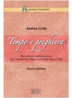 TEMPO E PREGHIERA. DIALOGHI E MONOLOGHI SUL "SEGRETO" DELLA LITURGIA DELLE ORE