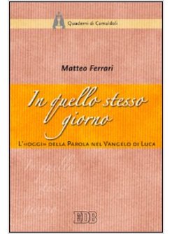 IN QUELLO STESSO GIORNO. L'OGGI DELLA PAROLA NEL VANGELO DI LUCA