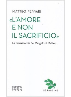 "L'AMORE E NON IL SACRIFICIO" LA MISERICORDIA NEL VANGELO DI MATTEO