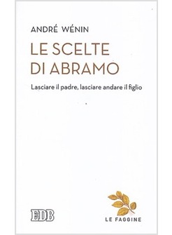 LE SCELTE DI ABRAMO. LASCIARE IL PADRE, LASCIARE IL FIGLIO 
