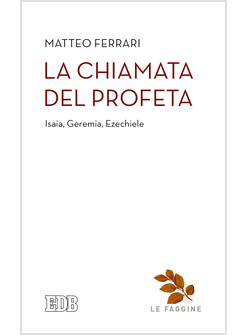 LA CHIAMATA DEL PROFETA. ISAIA, GEREMIA, EZECHIELE