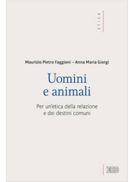 UOMINI E ANIMALI. PER UN'ETICA DELLA RELAZIONE E DEI DESTINI COMUNI