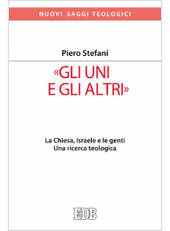 GLI UNI E GLI ALTRI. LA CHIESA, ISRAELE E LE GENTI. UNA RICERCA TEOLOGICA