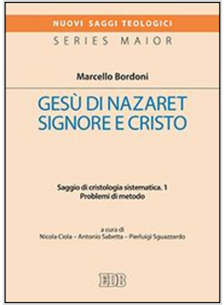 GESU' DI NAZARET SIGNORE E CRISTO. SAGGIO DI CRISTOLOGIA SISTEMATICA. VOL. 1