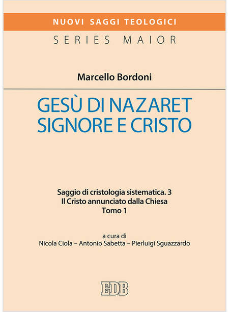 GESU' DI NAZARETH. SIGNORE E CRISTO. SAGGIO DI CRISTOLOGIA SISTEMATICA. VOL. 3/1