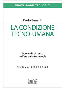 CONDIZIONE TECNO-UMANA. DOMANDE DI SENSO NELL'ERA DELLA TECNOLOGIA. NUOVA EDIZ. 