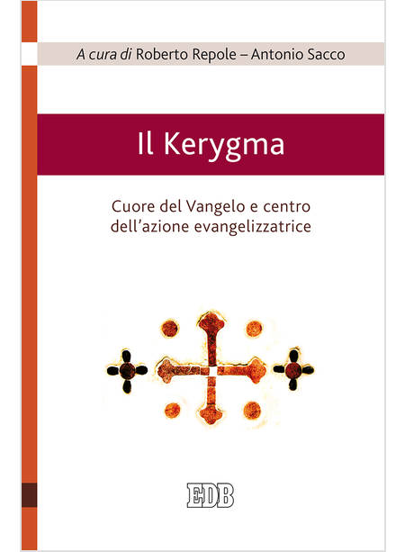 IL KERYGMA. CUORE DEL VANGELO E CENTRO DELL'AZIONE EVANGELIZZATRICE