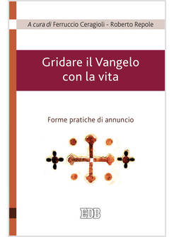 GRIDARE IL VANGELO CON LA VITA. FORME PRATICHE DI ANNUNCIO