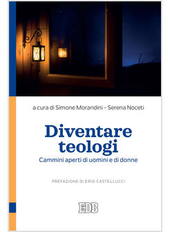 DIVENTARE TEOLOGI. CAMMINI APERTI DI UOMINI E DI DONNE