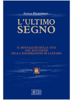 ULTIMO SEGNO IL MESSAGGIO DELLA VITA NEL RACCONTO DELLA RISURREZIONE DI LAZZARO